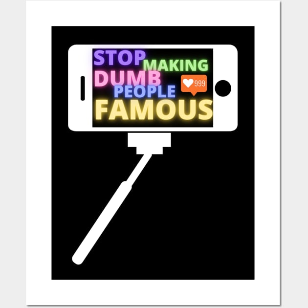 Stop Making Dumb People Famous funny instagram influencer tiktok Wall Art by Roymerch